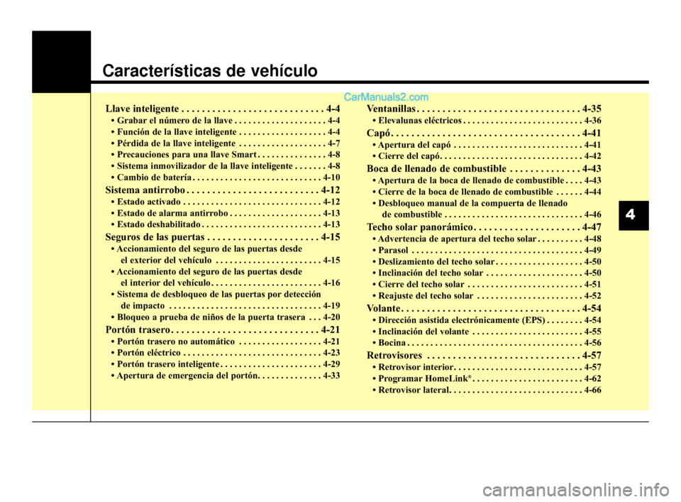 Hyundai Santa Fe Sport 2018 Manual del propietario (in Spanish) Características de vehículo
Llave inteligente . . . . . . . . . . . . . . . . . . . . . . . . . . . . 4-4
• Grabar el número de la llave . . . . . . . . . . . . . . . . . . . . 4-4
• Función d Hyundai Santa Fe Sport 2018 Manual del propietario (in Spanish) Características de vehículo
Llave inteligente . . . . . . . . . . . . . . . . . . . . . . . . . . . . 4-4
• Grabar el número de la llave . . . . . . . . . . . . . . . . . . . . 4-4
• Función d