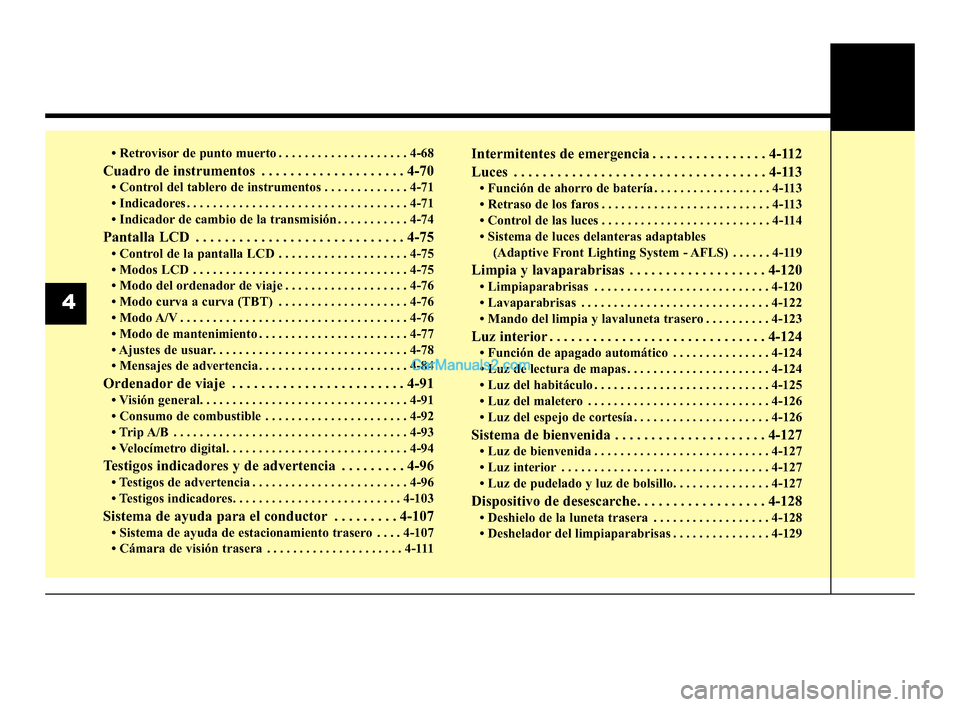 Hyundai Santa Fe Sport 2018 Manual del propietario (in Spanish) • Retrovisor de punto muerto . . . . . . . . . . . . . . . . . . . . 4-68
Cuadro de instrumentos . . . . . . . . . . . . . . . . . . . . 4-70
• Control del tablero de instrumentos . . . . . . . . Hyundai Santa Fe Sport 2018 Manual del propietario (in Spanish) • Retrovisor de punto muerto . . . . . . . . . . . . . . . . . . . . 4-68
Cuadro de instrumentos . . . . . . . . . . . . . . . . . . . . 4-70
• Control del tablero de instrumentos . . . . . . . .