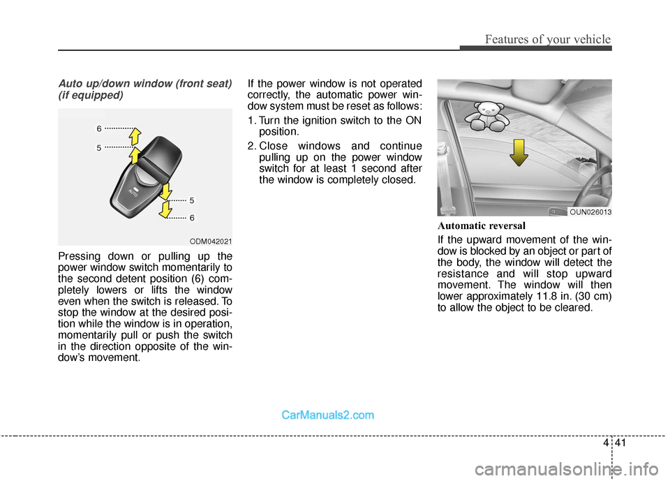 Hyundai Santa Fe Sport 2017 Owners Manual 441
Features of your vehicle
Auto up/down window (front seat)(if equipped)
Pressing down or pulling up the
power window switch momentarily to
the second detent position (6) com-
pletely lowers or lift Hyundai Santa Fe Sport 2017 Owners Manual 441
Features of your vehicle
Auto up/down window (front seat)(if equipped)
Pressing down or pulling up the
power window switch momentarily to
the second detent position (6) com-
pletely lowers or lift