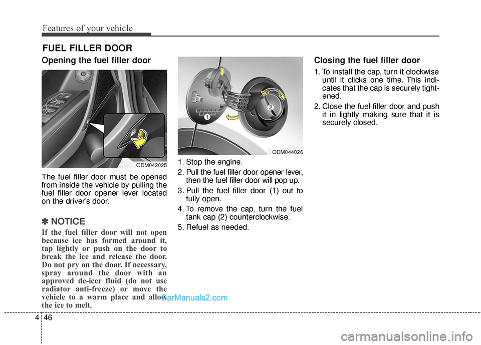 Hyundai Santa Fe Sport 2017 Owners Manual Features of your vehicle
46
4
Opening the fuel filler door
The fuel filler door must be opened
from inside the vehicle by pulling the
fuel filler door opener lever located
on the driver’s door.
✽ Hyundai Santa Fe Sport 2017 Owners Manual Features of your vehicle
46
4
Opening the fuel filler door
The fuel filler door must be opened
from inside the vehicle by pulling the
fuel filler door opener lever located
on the driver’s door.
✽