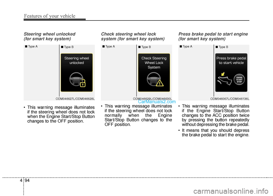 Hyundai Santa Fe Sport 2017  Owners Manual Features of your vehicle
94
4
Steering wheel unlocked 
(for smart key system)
 This warning message illuminates if the steering wheel does not lock
when the Engine Start/Stop Button
changes to the OFF