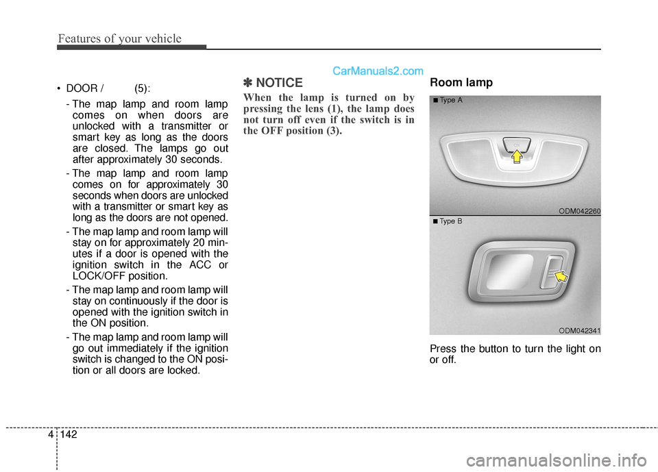 Hyundai Santa Fe Sport 2017 Owners Manual Features of your vehicle
142
4
DOOR / (5):
- The map lamp and room lampcomes on when doors are
unlocked with a transmitter or
smart key as long as the doors
are closed. The lamps go out
after approx Hyundai Santa Fe Sport 2017 Owners Manual Features of your vehicle
142
4
DOOR / (5):
- The map lamp and room lampcomes on when doors are
unlocked with a transmitter or
smart key as long as the doors
are closed. The lamps go out
after approx