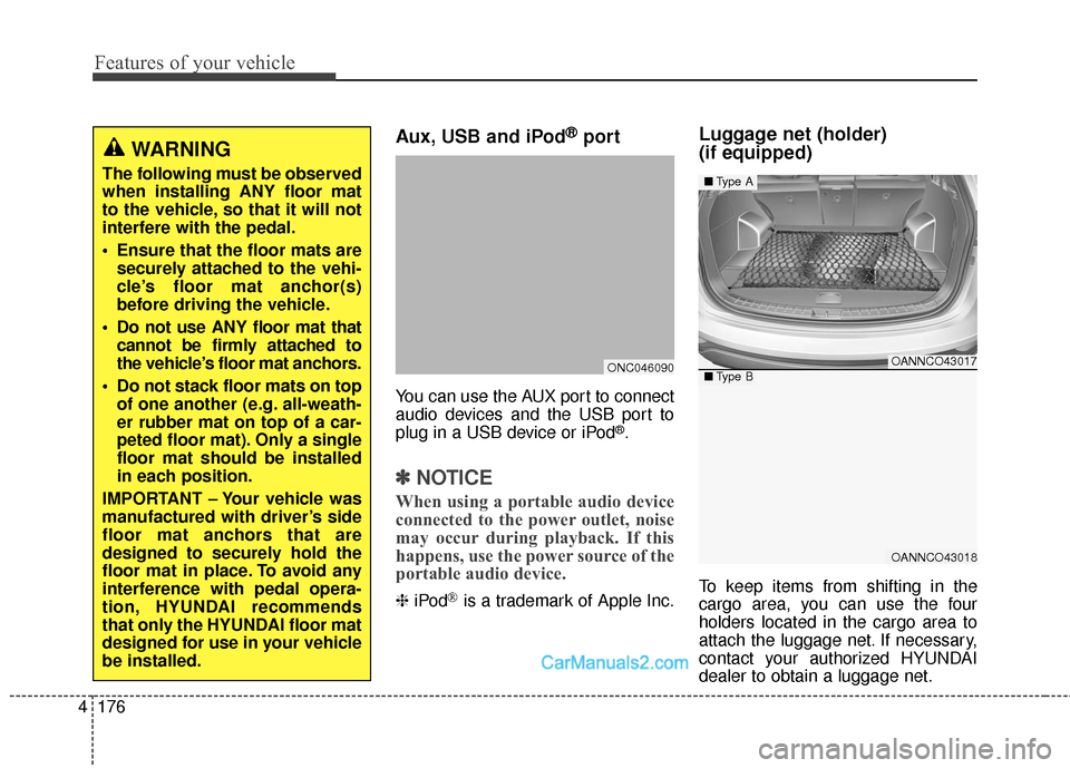 Hyundai Santa Fe Sport 2017 Owners Manual Features of your vehicle
176
4
Aux, USB and iPod®port
You can use the AUX port to connect
audio devices and the USB port to
plug in a USB device or iPod
®.
✽ ✽
NOTICE
When using a portable audio Hyundai Santa Fe Sport 2017 Owners Manual Features of your vehicle
176
4
Aux, USB and iPod®port
You can use the AUX port to connect
audio devices and the USB port to
plug in a USB device or iPod
®.
✽ ✽
NOTICE
When using a portable audio