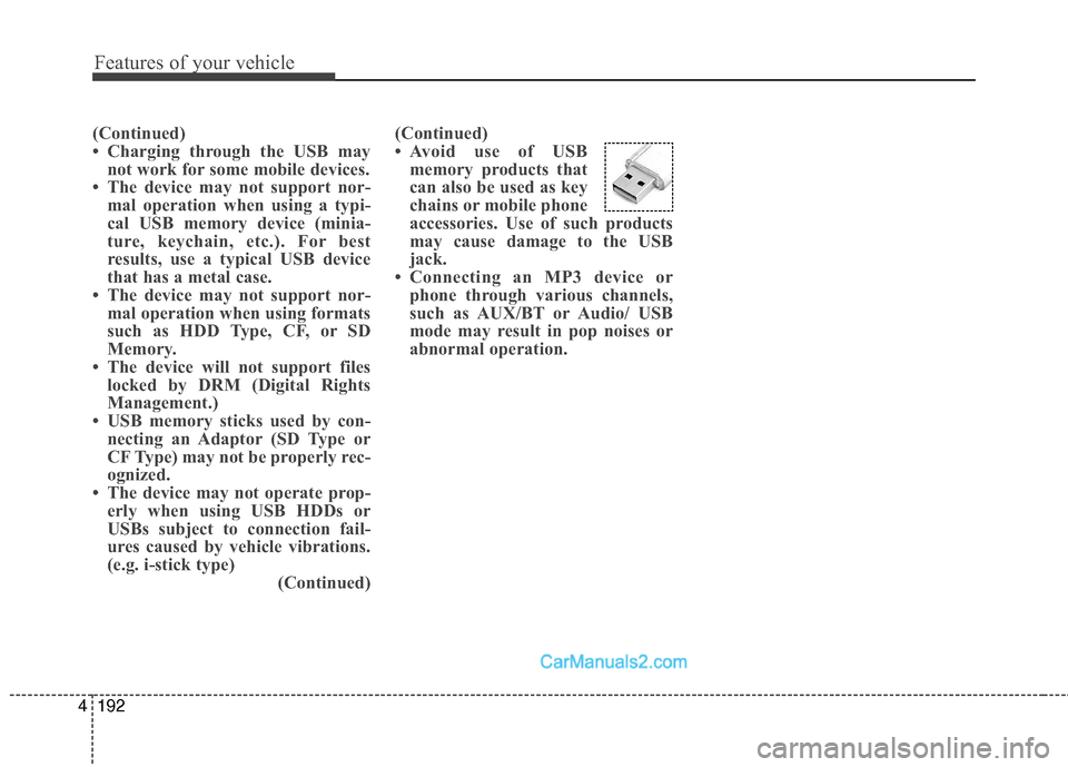 Hyundai Santa Fe Sport 2017 Owners Manual Features of your vehicle
192
4
(Continued)
• Charging through the USB may
not work for some mobile devices.
• The device may not support nor- mal operation when using a typi-
cal USB memory device Hyundai Santa Fe Sport 2017 Owners Manual Features of your vehicle
192
4
(Continued)
• Charging through the USB may
not work for some mobile devices.
• The device may not support nor- mal operation when using a typi-
cal USB memory device