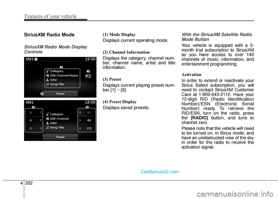 Hyundai Santa Fe Sport 2017 Owners Manual Features of your vehicle
202
4
SiriusXM Radio Mode
SiriusXM Radio Mode Display
Controls
(1) Mode Display
Displays current operating mode.
(2) Channel Information
Displays the category, channel num-
be Hyundai Santa Fe Sport 2017 Owners Manual Features of your vehicle
202
4
SiriusXM Radio Mode
SiriusXM Radio Mode Display
Controls
(1) Mode Display
Displays current operating mode.
(2) Channel Information
Displays the category, channel num-
be