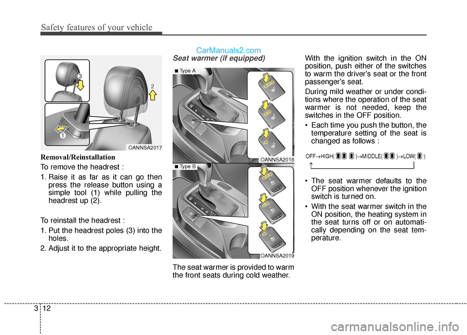 Hyundai Santa Fe Sport 2017 Owners Manual Safety features of your vehicle
12
3
Removal/Reinstallation
To remove the headrest :
1. Raise it as far as it can go then
press the release button using a
simple tool (1) while pulling the
headrest up Hyundai Santa Fe Sport 2017 Owners Manual Safety features of your vehicle
12
3
Removal/Reinstallation
To remove the headrest :
1. Raise it as far as it can go then
press the release button using a
simple tool (1) while pulling the
headrest up