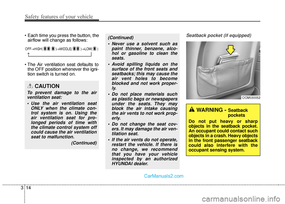 Hyundai Santa Fe Sport 2017 Owners Manual Safety features of your vehicle
14
3
airflow will change as follows:
the OFF position whenever the igni-
tion switch is turned on.Seatback pocket (if equipped)
OFF→ HIGH( )→ MIDDLE( )→LOW( )
Hyundai Santa Fe Sport 2017 Owners Manual Safety features of your vehicle
14
3
airflow will change as follows:
the OFF position whenever the igni-
tion switch is turned on.Seatback pocket (if equipped)
OFF→ HIGH( )→ MIDDLE( )→LOW( )