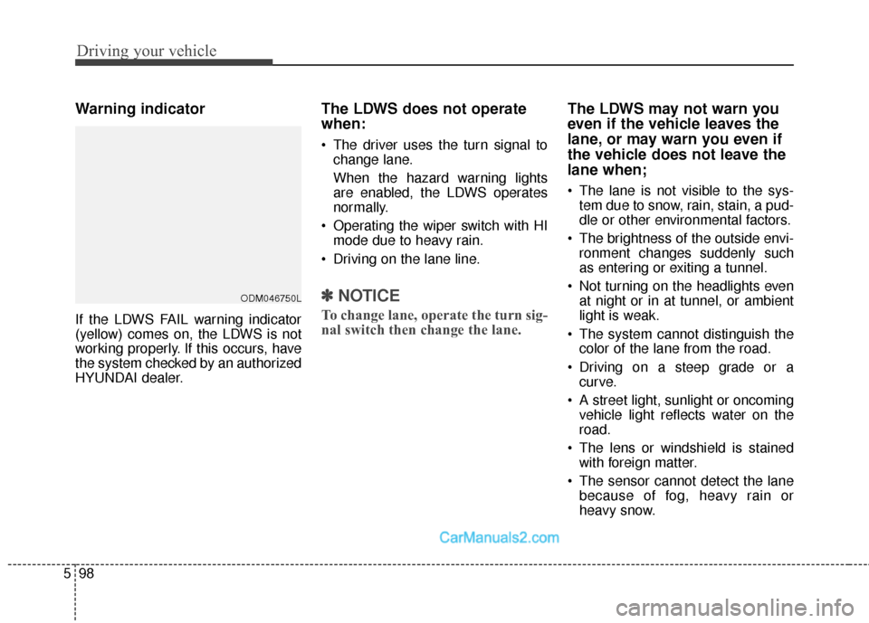 Hyundai Santa Fe Sport 2017 Owners Manual Driving your vehicle
98
5
Warning indicator
If the LDWS FAIL warning indicator
(yellow) comes on, the LDWS is not
working properly. If this occurs, have
the system checked by an authorized
HYUNDAI de Hyundai Santa Fe Sport 2017 Owners Manual Driving your vehicle
98
5
Warning indicator
If the LDWS FAIL warning indicator
(yellow) comes on, the LDWS is not
working properly. If this occurs, have
the system checked by an authorized
HYUNDAI de