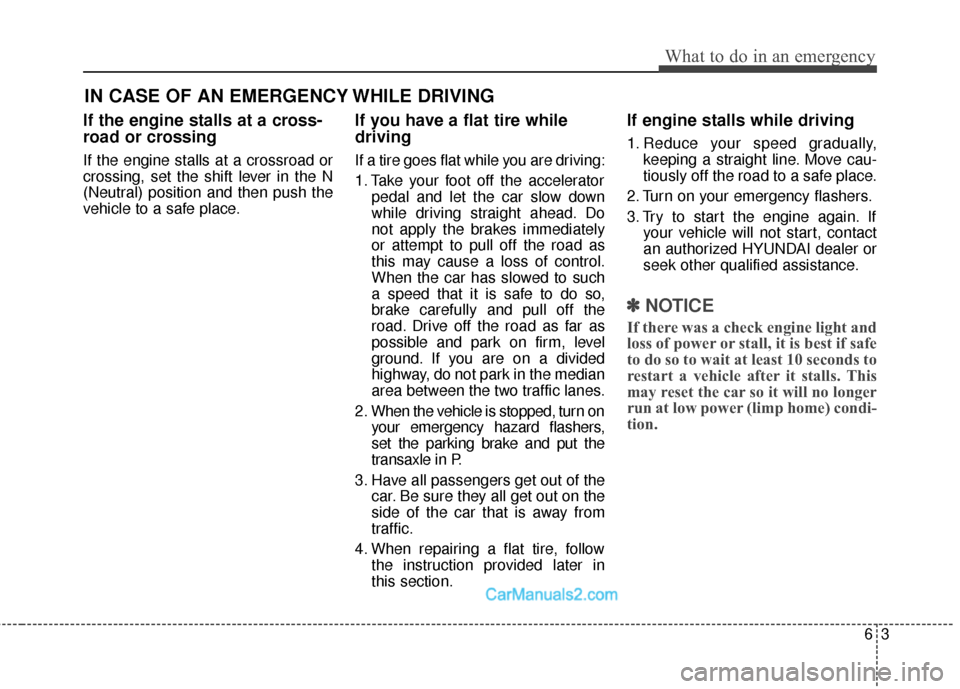 Hyundai Santa Fe Sport 2017  Owners Manual 63
What to do in an emergency
IN CASE OF AN EMERGENCY WHILE DRIVING
If the engine stalls at a cross-
road or crossing
If the engine stalls at a crossroad or
crossing, set the shift lever in the N
(Neu