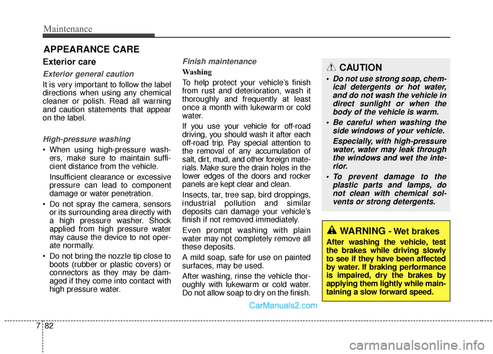 Hyundai Santa Fe Sport 2017 Owners Manual Maintenance
82
7
APPEARANCE CARE
Exterior care
Exterior general caution
It is very important to follow the label
directions when using any chemical
cleaner or polish. Read all warning
and caution sta Hyundai Santa Fe Sport 2017 Owners Manual Maintenance
82
7
APPEARANCE CARE
Exterior care
Exterior general caution
It is very important to follow the label
directions when using any chemical
cleaner or polish. Read all warning
and caution sta