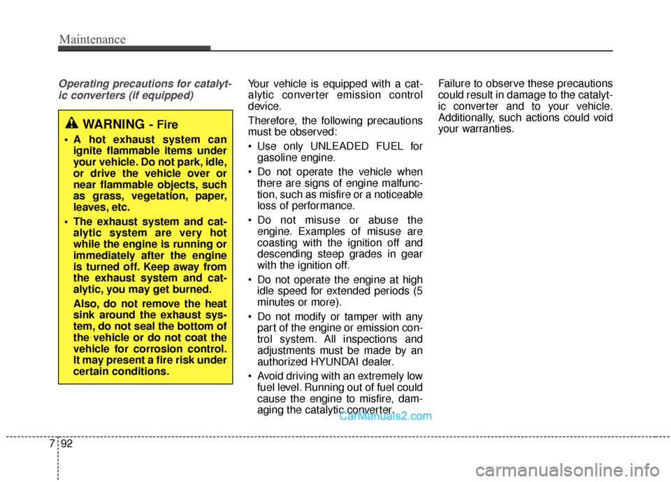 Hyundai Santa Fe Sport 2017 Owners Manual Maintenance
92
7
Operating precautions for catalyt-
ic converters (if equipped)Your vehicle is equipped with a cat-
alytic converter emission control
device.
Therefore, the following precautions
must Hyundai Santa Fe Sport 2017 Owners Manual Maintenance
92
7
Operating precautions for catalyt-
ic converters (if equipped)Your vehicle is equipped with a cat-
alytic converter emission control
device.
Therefore, the following precautions
must