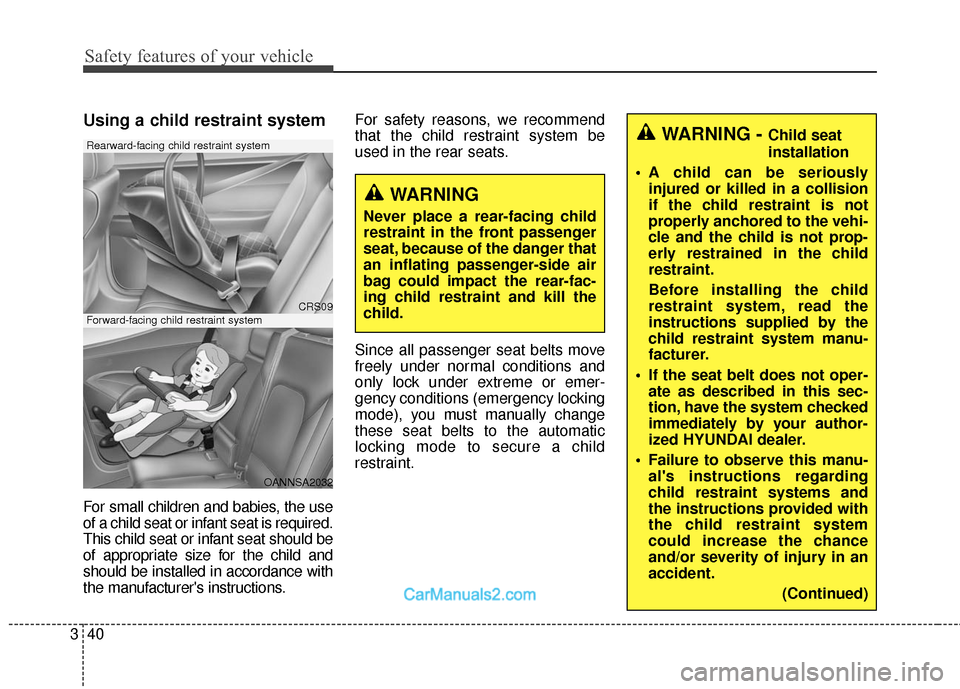 Hyundai Santa Fe Sport 2017  Owners Manual Safety features of your vehicle
40
3
Using a child restraint system
For small children and babies, the use
of a child seat or infant seat is required.
This child seat or infant seat should be
of appro