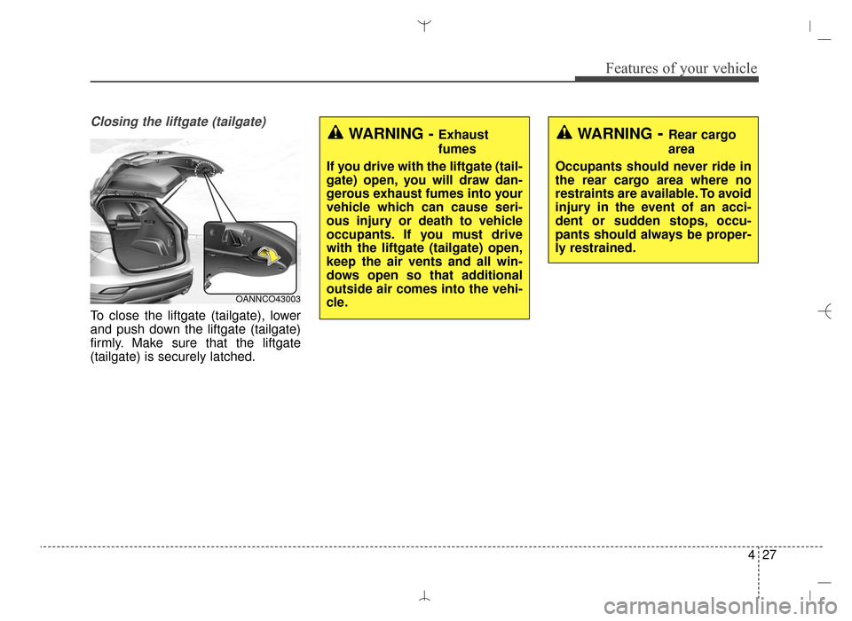 Hyundai Santa Fe Sport 2016  Owners Manual 427
Features of your vehicle
Closing the liftgate (tailgate)
To close the liftgate (tailgate), lower
and push down the liftgate (tailgate)
firmly. Make sure that the liftgate
(tailgate) is securely la