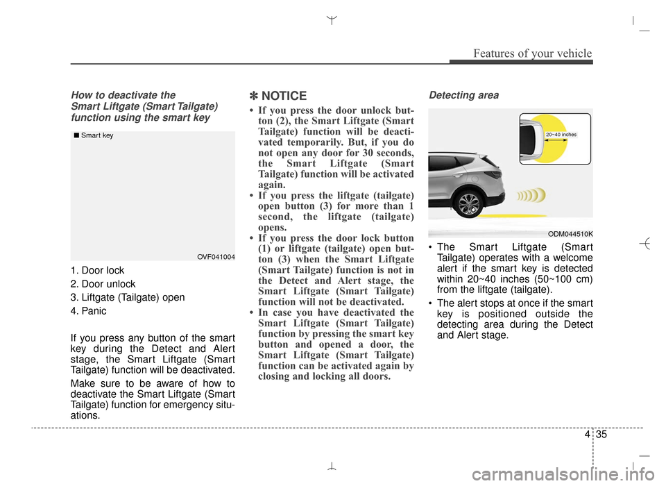 Hyundai Santa Fe Sport 2016  Owners Manual 435
Features of your vehicle
How to deactivate the Smart Liftgate (Smart Tailgate)function using the smart key
1. Door lock
2. Door unlock
3. Liftgate (Tailgate) open
4. Panic
If you press any button 