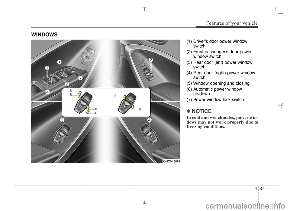 Hyundai Santa Fe Sport 2016  Owners Manual 437
Features of your vehicle
(1) Driver’s door power windowswitch
(2) Front passenger’s door power window switch
(3) Rear door (left) power window switch
(4) Rear door (right) power window switch
