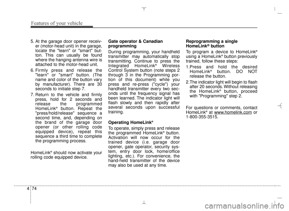 Hyundai Santa Fe Sport 2016 Owners Manual Features of your vehicle
74
4
5. At the garage door opener receiv-
er (motor-head unit) in the garage,
locate the "learn" or "smart" but-
ton. This can usually be found
where the hanging antenna wire Hyundai Santa Fe Sport 2016 Owners Manual Features of your vehicle
74
4
5. At the garage door opener receiv-
er (motor-head unit) in the garage,
locate the "learn" or "smart" but-
ton. This can usually be found
where the hanging antenna wire