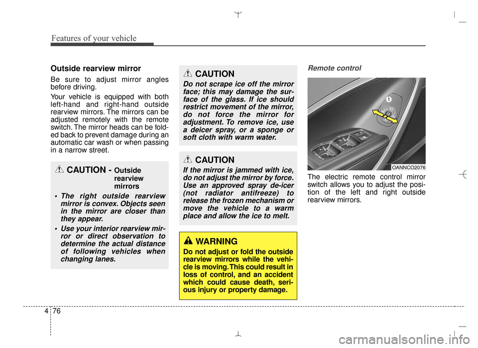 Hyundai Santa Fe Sport 2016 Owners Manual Features of your vehicle
76
4
Outside rearview mirror
Be sure to adjust mirror angles
before driving.
Your vehicle is equipped with both
left-hand and right-hand outside
rearview mirrors. The mirrors Hyundai Santa Fe Sport 2016 Owners Manual Features of your vehicle
76
4
Outside rearview mirror
Be sure to adjust mirror angles
before driving.
Your vehicle is equipped with both
left-hand and right-hand outside
rearview mirrors. The mirrors