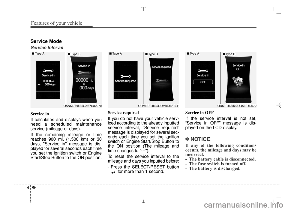 Hyundai Santa Fe Sport 2016 Owners Manual Features of your vehicle
86
4
Service Mode
Service Interval
Service in
It calculates and displays when you
need a scheduled maintenance
service (mileage or days).
If the remaining mileage or time
reac Hyundai Santa Fe Sport 2016 Owners Manual Features of your vehicle
86
4
Service Mode
Service Interval
Service in
It calculates and displays when you
need a scheduled maintenance
service (mileage or days).
If the remaining mileage or time
reac