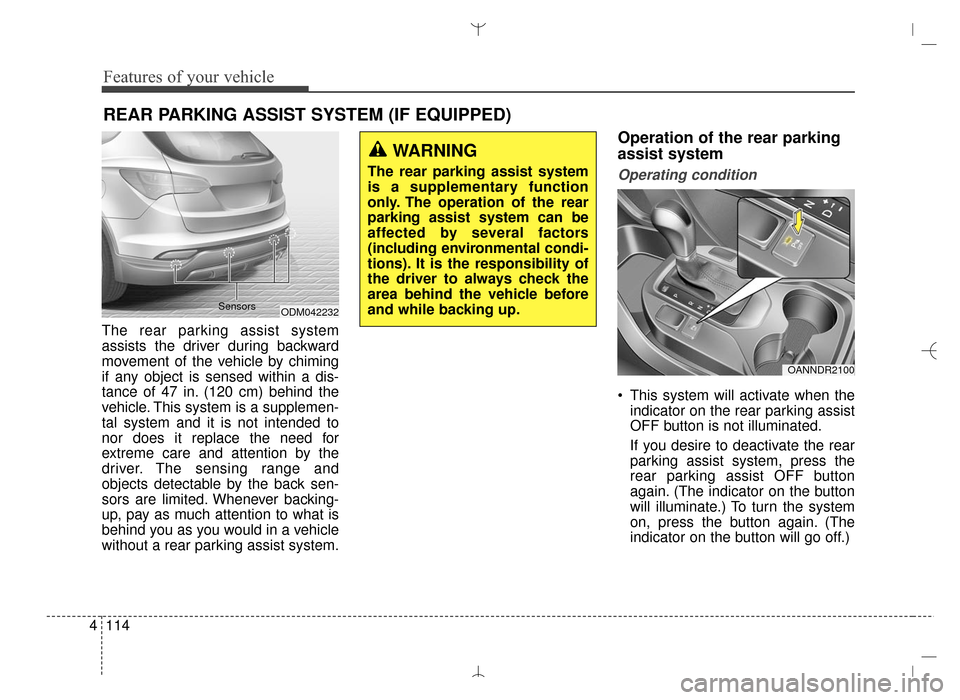 Hyundai Santa Fe Sport 2016 Owners Manual Features of your vehicle
114
4
The rear parking assist system
assists the driver during backward
movement of the vehicle by chiming
if any object is sensed within a dis-
tance of 47 in. (120 cm) behin Hyundai Santa Fe Sport 2016 Owners Manual Features of your vehicle
114
4
The rear parking assist system
assists the driver during backward
movement of the vehicle by chiming
if any object is sensed within a dis-
tance of 47 in. (120 cm) behin