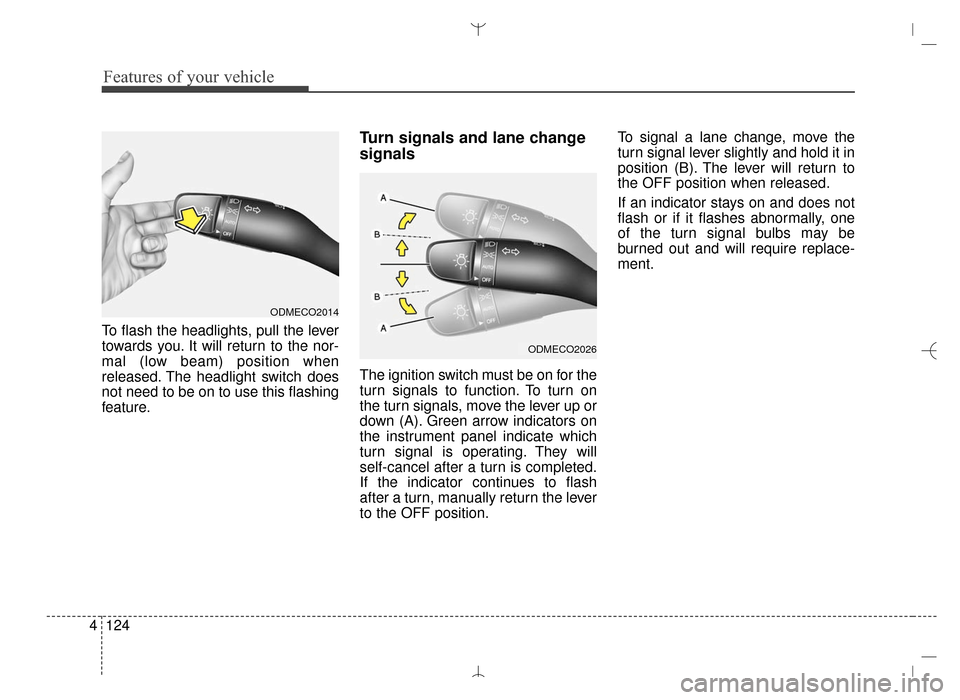 Hyundai Santa Fe Sport 2016  Owners Manual Features of your vehicle
124
4
To flash the headlights, pull the lever
towards you. It will return to the nor-
mal (low beam) position when
released. The headlight switch does
not need to be on to use