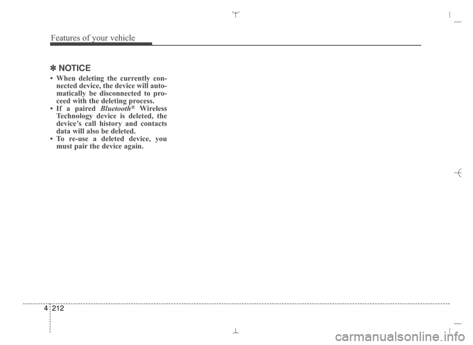 Hyundai Santa Fe Sport 2016  Owners Manual Features of your vehicle
212
4
✽
✽
NOTICE 
• When deleting the currently con-
nected device, the device will auto-
matically be disconnected to pro-
ceed with the deleting process.
• If a pair