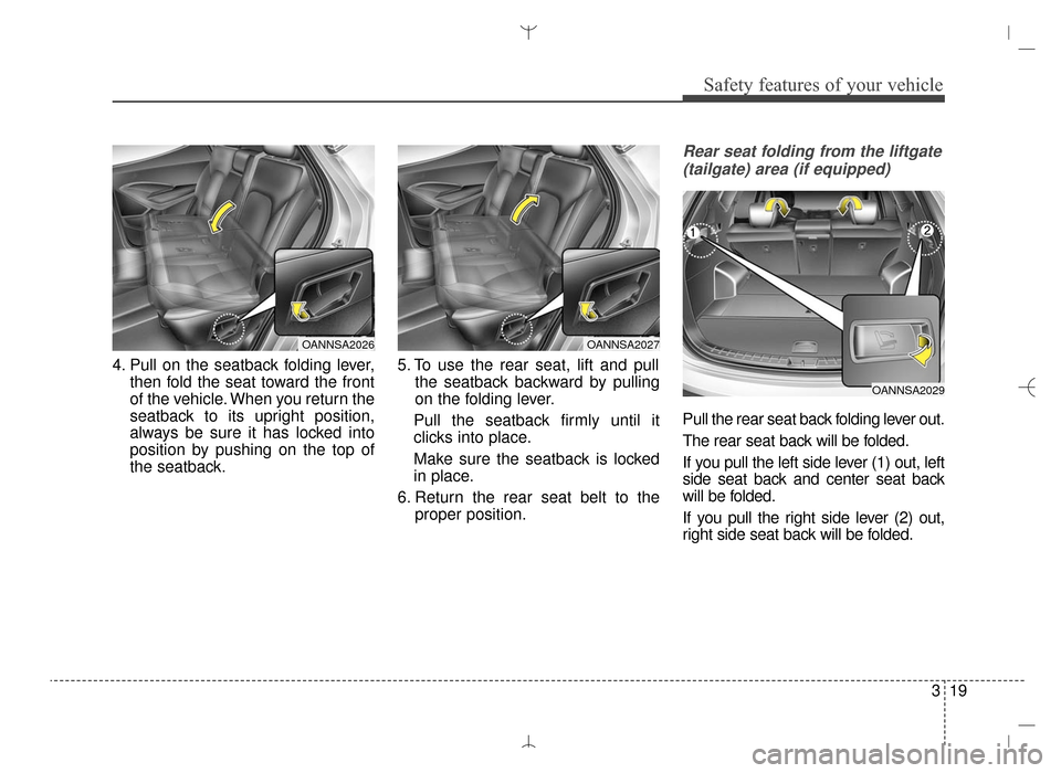 Hyundai Santa Fe Sport 2016  Owners Manual 319
Safety features of your vehicle
4. Pull on the seatback folding lever,then fold the seat toward the front
of the vehicle. When you return the
seatback to its upright position,
always be sure it ha