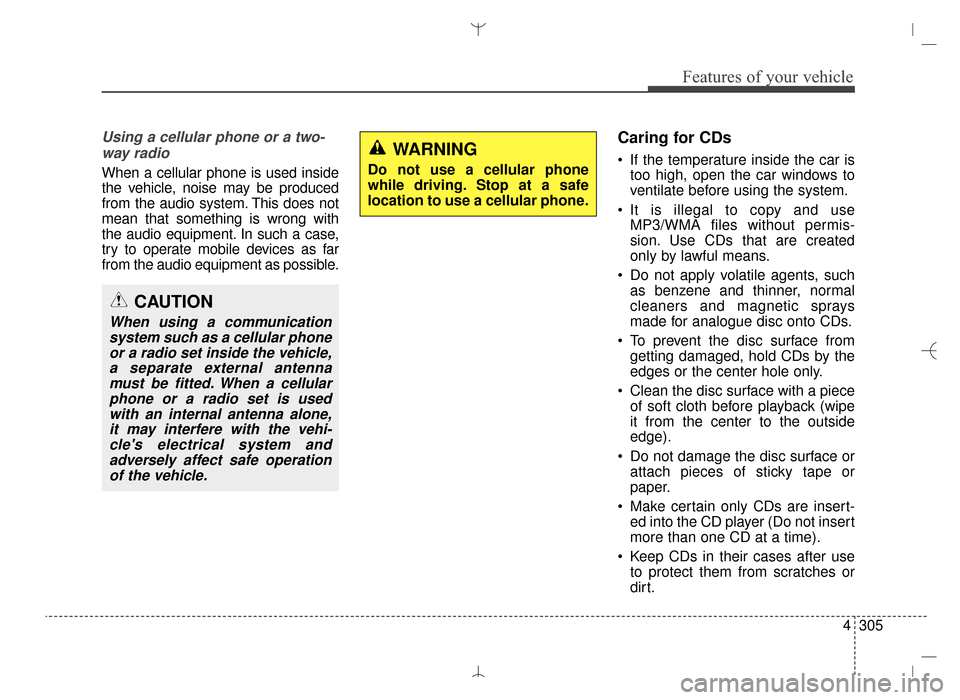 Hyundai Santa Fe Sport 2016 Owners Manual 4305
Features of your vehicle
Using a cellular phone or a two-way radio
When a cellular phone is used inside
the vehicle, noise may be produced
from the audio system. This does not
mean that someth Hyundai Santa Fe Sport 2016 Owners Manual 4305
Features of your vehicle
Using a cellular phone or a two-way radio
When a cellular phone is used inside
the vehicle, noise may be produced
from the audio system. This does not
mean that someth