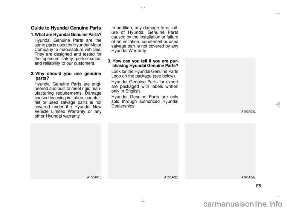 Hyundai Santa Fe Sport 2016 Owners Manual F5
Guide to Hyundai Genuine Parts
1. What are Hyundai Genuine Parts?Hyundai Genuine Parts are the
same parts used by Hyundai Motor
Company to manufacture vehicles.
They are designed and tested for
the Hyundai Santa Fe Sport 2016 Owners Manual F5
Guide to Hyundai Genuine Parts
1. What are Hyundai Genuine Parts?Hyundai Genuine Parts are the
same parts used by Hyundai Motor
Company to manufacture vehicles.
They are designed and tested for
the