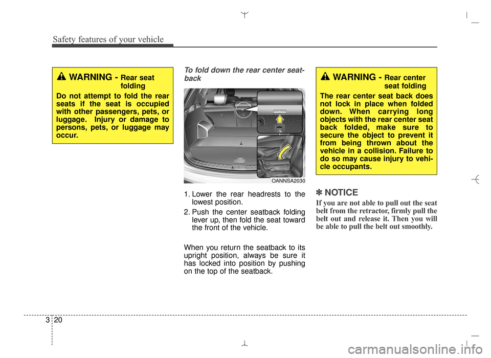 Hyundai Santa Fe Sport 2016 Owners Manual Safety features of your vehicle
20
3
To fold down the rear center seat-
back
1. Lower the rear headrests to the lowest position.
2. Push the center seatback folding lever up, then fold the seat toward Hyundai Santa Fe Sport 2016 Owners Manual Safety features of your vehicle
20
3
To fold down the rear center seat-
back
1. Lower the rear headrests to the lowest position.
2. Push the center seatback folding lever up, then fold the seat toward