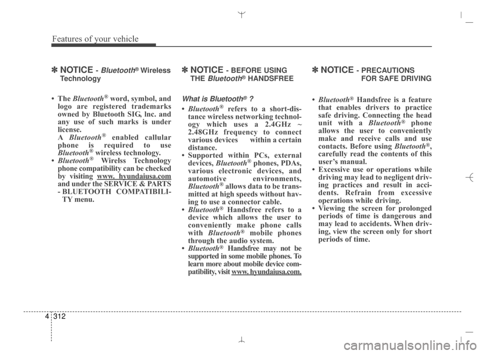 Hyundai Santa Fe Sport 2016 Owners Manual Features of your vehicle
312
4
✽
✽
NOTICE - Bluetooth®Wireless
Technology
• The Bluetooth®word, symbol, and
logo are registered trademarks
owned by Bluetooth SIG, lnc. and
any use of such mar Hyundai Santa Fe Sport 2016 Owners Manual Features of your vehicle
312
4
✽
✽
NOTICE - Bluetooth®Wireless
Technology
• The Bluetooth®word, symbol, and
logo are registered trademarks
owned by Bluetooth SIG, lnc. and
any use of such mar