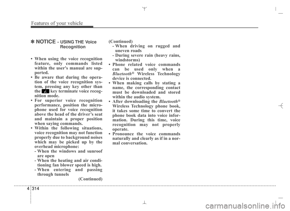 Hyundai Santa Fe Sport 2016 Owners Manual Features of your vehicle
314
4
✽
✽
NOTICE - USING THE Voice
Recognition
• When using the voice recognition feature, only commands listed
within the users manual are sup-
ported.
• Be aware th Hyundai Santa Fe Sport 2016 Owners Manual Features of your vehicle
314
4
✽
✽
NOTICE - USING THE Voice
Recognition
• When using the voice recognition feature, only commands listed
within the users manual are sup-
ported.
• Be aware th