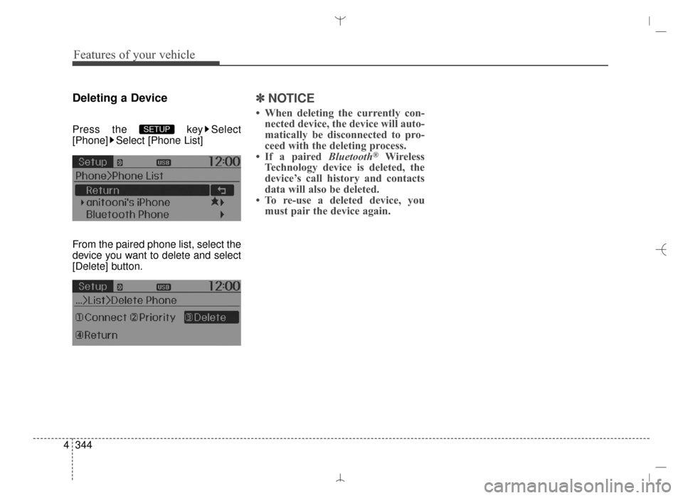 Hyundai Santa Fe Sport 2016  Owners Manual Features of your vehicle
344
4
Deleting a Device
Press the  key Select
[Phone] Select [Phone List]
From the paired phone list, select the
device you want to delete and select
[Delete] button.
✽ ✽

