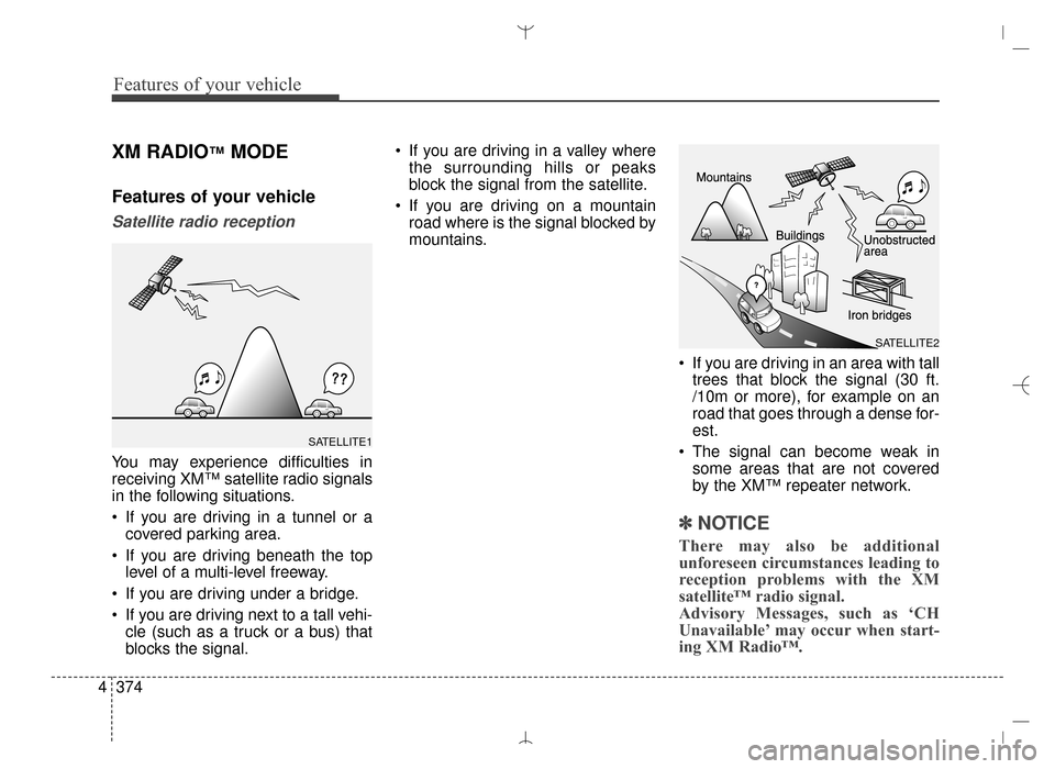 Hyundai Santa Fe Sport 2016 Owners Manual Features of your vehicle
374
4
XM RADIO™MODE
Features of your vehicle
Satellite radio reception
You may experience difficulties in
receiving XM™ satellite radio signals
in the following situations Hyundai Santa Fe Sport 2016 Owners Manual Features of your vehicle
374
4
XM RADIO™MODE
Features of your vehicle
Satellite radio reception
You may experience difficulties in
receiving XM™ satellite radio signals
in the following situations