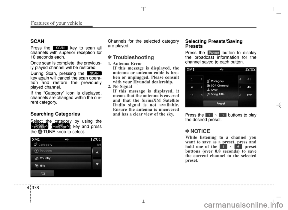 Hyundai Santa Fe Sport 2016 Owners Manual Features of your vehicle
378
4
SCAN
Press the key to scan all
channels with superior reception for
10 seconds each.
Once scan is complete, the previous-
ly played channel will be restored.
During Sca Hyundai Santa Fe Sport 2016 Owners Manual Features of your vehicle
378
4
SCAN
Press the key to scan all
channels with superior reception for
10 seconds each.
Once scan is complete, the previous-
ly played channel will be restored.
During Sca