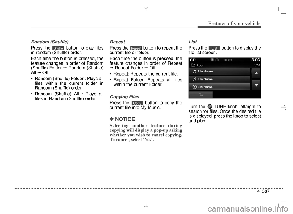 Hyundai Santa Fe Sport 2016 Owners Manual 4387
Features of your vehicle
Random (Shuffle)
Press the button to play files
in random (Shuffle) order.
Each time the button is pressed, the
feature changes in order of Random
(Shuffle) Folder ➟Ra Hyundai Santa Fe Sport 2016 Owners Manual 4387
Features of your vehicle
Random (Shuffle)
Press the button to play files
in random (Shuffle) order.
Each time the button is pressed, the
feature changes in order of Random
(Shuffle) Folder ➟Ra
