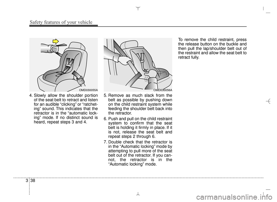 Hyundai Santa Fe Sport 2016 Owners Manual Safety features of your vehicle
38
3
4. Slowly allow the shoulder portion
of the seat belt to retract and listen
for an audible “clicking” or “ratchet-
ing” sound. This indicates that the
retr Hyundai Santa Fe Sport 2016 Owners Manual Safety features of your vehicle
38
3
4. Slowly allow the shoulder portion
of the seat belt to retract and listen
for an audible “clicking” or “ratchet-
ing” sound. This indicates that the
retr