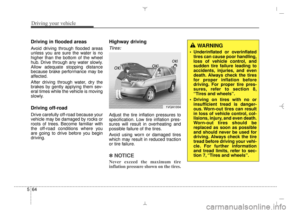 Hyundai Santa Fe Sport 2016  Owners Manual Driving your vehicle
64
5
Driving in flooded areas
Avoid driving through flooded areas
unless you are sure the water is no
higher than the bottom of the wheel
hub. Drive through any water slowly.
Allo