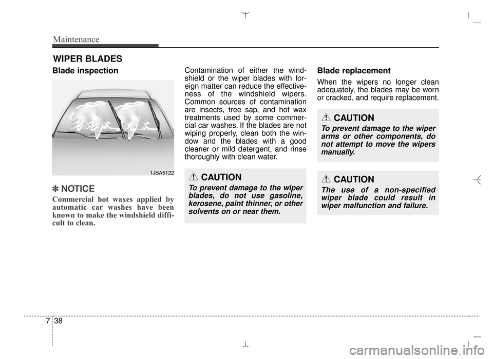 Hyundai Santa Fe Sport 2016 Owners Manual Maintenance
38
7
WIPER BLADES
Blade inspection
✽
✽
NOTICE
Commercial hot waxes applied by
automatic car washes have been
known to make the windshield diffi-
cult to clean.
Contamination of either Hyundai Santa Fe Sport 2016 Owners Manual Maintenance
38
7
WIPER BLADES
Blade inspection
✽
✽
NOTICE
Commercial hot waxes applied by
automatic car washes have been
known to make the windshield diffi-
cult to clean.
Contamination of either