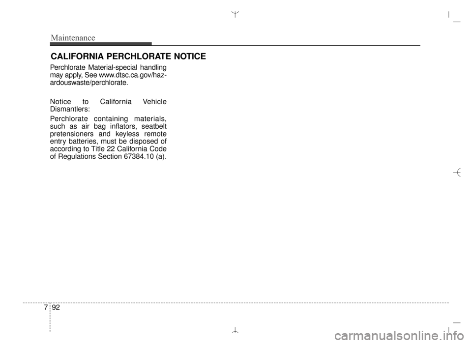 Hyundai Santa Fe Sport 2016  Owners Manual CALIFORNIA PERCHLORATE NOTICE
Perchlorate Material-special handling
may apply, See www.dtsc.ca.gov/haz-
ardouswaste/perchlorate.
Notice to California Vehicle
Dismantlers:
Perchlorate containing materi
