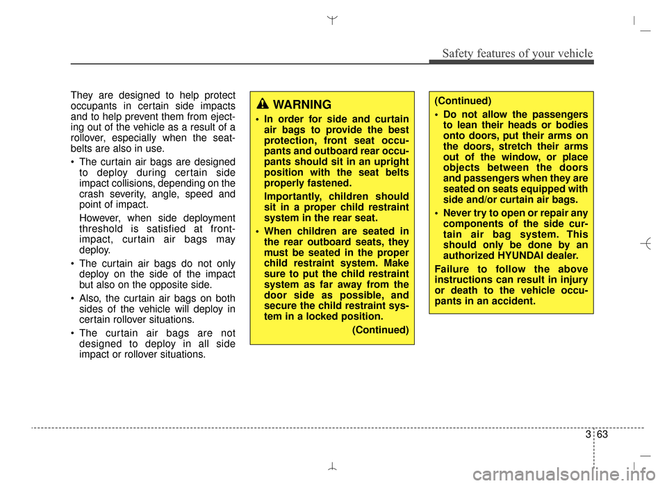 Hyundai Santa Fe Sport 2016 Owners Manual 363
Safety features of your vehicle
They are designed to help protect
occupants in certain side impacts
and to help prevent them from eject-
ing out of the vehicle as a result of a
rollover, especiall Hyundai Santa Fe Sport 2016 Owners Manual 363
Safety features of your vehicle
They are designed to help protect
occupants in certain side impacts
and to help prevent them from eject-
ing out of the vehicle as a result of a
rollover, especiall