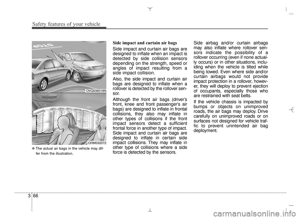 Hyundai Santa Fe Sport 2016 Owners Manual Safety features of your vehicle
66
3
❈ The actual air bags in the vehicle may dif-
fer from the illustration.
Side impact and curtain air bags
Side impact and curtain air bags are
designed to infla Hyundai Santa Fe Sport 2016 Owners Manual Safety features of your vehicle
66
3
❈ The actual air bags in the vehicle may dif-
fer from the illustration.
Side impact and curtain air bags
Side impact and curtain air bags are
designed to infla