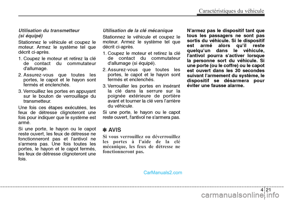 Hyundai Santa Fe Sport 2016 Manuel du propriétaire (in French) 421
Caractéristiques du véhicule
Utilisation du transmetteur (si équipé)
Stationnez le véhicule et coupez le
moteur. Armez le système tel que
décrit ci-après.
1. Coupez le moteur et retirez la Hyundai Santa Fe Sport 2016 Manuel du propriétaire (in French) 421
Caractéristiques du véhicule
Utilisation du transmetteur (si équipé)
Stationnez le véhicule et coupez le
moteur. Armez le système tel que
décrit ci-après.
1. Coupez le moteur et retirez la