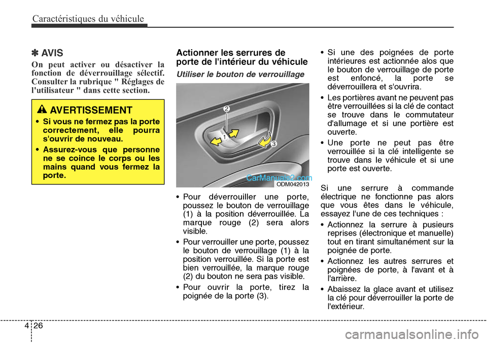 Hyundai Santa Fe Sport 2016 Manuel du propriétaire (in French) Caractéristiques du véhicule
26
4
✽AVIS
On peut activer ou désactiver la
fonction de déverrouillage sélectif.
Consulter la rubrique " Réglages de
lutilisateur " dans cette section.
Actionner Hyundai Santa Fe Sport 2016 Manuel du propriétaire (in French) Caractéristiques du véhicule
26
4
✽AVIS
On peut activer ou désactiver la
fonction de déverrouillage sélectif.
Consulter la rubrique " Réglages de
lutilisateur " dans cette section.
Actionner