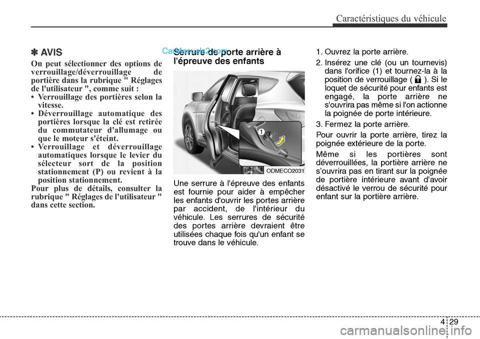 Hyundai Santa Fe Sport 2016 Manuel du propriétaire (in French) 429
Caractéristiques du véhicule
✽AVIS
On peut sélectionner des options de
verrouillage/déverrouillage de
portière dans la rubrique " Réglages
de lutilisateur ", comme suit :
• Verrouillage Hyundai Santa Fe Sport 2016 Manuel du propriétaire (in French) 429
Caractéristiques du véhicule
✽AVIS
On peut sélectionner des options de
verrouillage/déverrouillage de
portière dans la rubrique " Réglages
de lutilisateur ", comme suit :
• Verrouillage