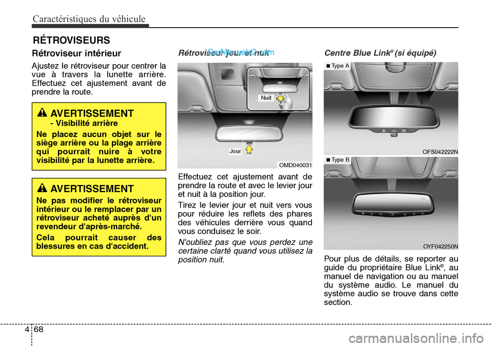 Hyundai Santa Fe Sport 2016 Manuel du propriétaire (in French) Caractéristiques du véhicule
68
4
Rétroviseur intérieur
Ajustez le rétroviseur pour centrer la
vue à travers la lunette arrière.
Effectuez cet ajustement avant de
prendre la route.
Rétroviseur Hyundai Santa Fe Sport 2016 Manuel du propriétaire (in French) Caractéristiques du véhicule
68
4
Rétroviseur intérieur
Ajustez le rétroviseur pour centrer la
vue à travers la lunette arrière.
Effectuez cet ajustement avant de
prendre la route.
Rétroviseur
