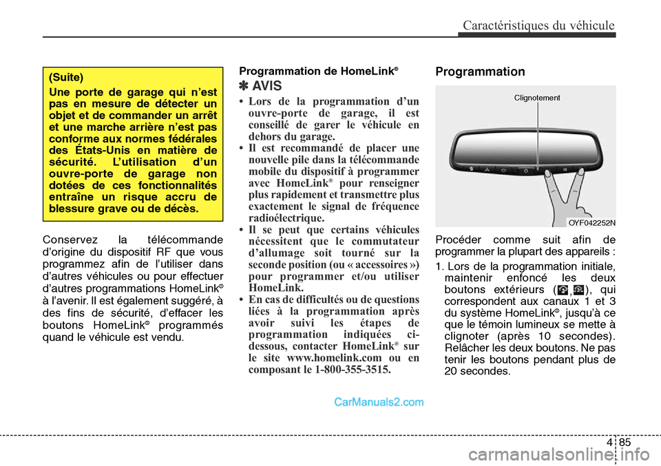 Hyundai Santa Fe Sport 2016 Manuel du propriétaire (in French) 485
Caractéristiques du véhicule
Conservez la télécommande
d’origine du dispositif RF que vous
programmez afin de l’utiliser dans
d’autres véhicules ou pour effectuer
d’autres programmati Hyundai Santa Fe Sport 2016 Manuel du propriétaire (in French) 485
Caractéristiques du véhicule
Conservez la télécommande
d’origine du dispositif RF que vous
programmez afin de l’utiliser dans
d’autres véhicules ou pour effectuer
d’autres programmati