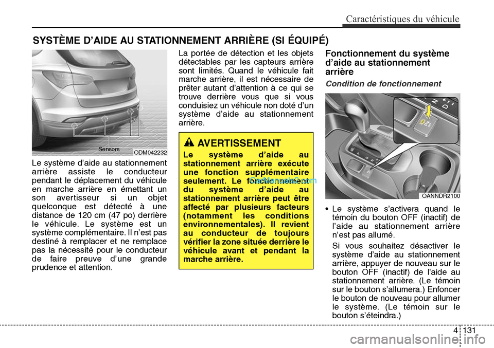 Hyundai Santa Fe Sport 2016 Manuel du propriétaire (in French) 4131
Caractéristiques du véhicule
Le système d’aide au stationnement
arrière assiste le conducteur
pendant le déplacement du véhicule
en marche arrière en émettant un
son avertisseur si un o Hyundai Santa Fe Sport 2016 Manuel du propriétaire (in French) 4131
Caractéristiques du véhicule
Le système d’aide au stationnement
arrière assiste le conducteur
pendant le déplacement du véhicule
en marche arrière en émettant un
son avertisseur si un o