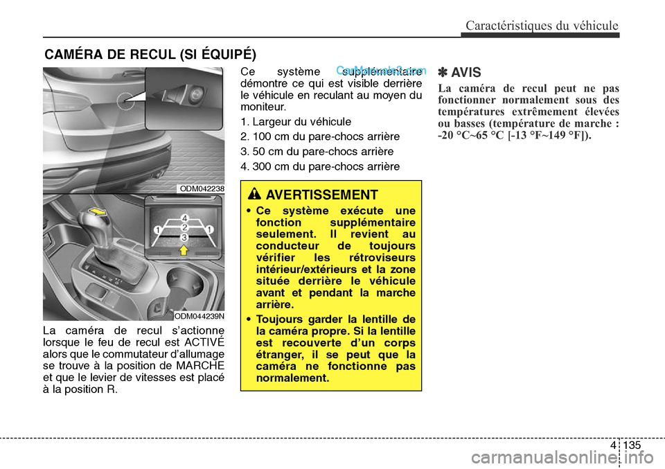 Hyundai Santa Fe Sport 2016 Manuel du propriétaire (in French) 4135
Caractéristiques du véhicule
CAMÉRA DE RECUL (SI ÉQUIPÉ)
La caméra de recul s’actionne
lorsque le feu de recul est ACTIVÉ
alors que le commutateur d’allumage
se trouve à la position d Hyundai Santa Fe Sport 2016 Manuel du propriétaire (in French) 4135
Caractéristiques du véhicule
CAMÉRA DE RECUL (SI ÉQUIPÉ)
La caméra de recul s’actionne
lorsque le feu de recul est ACTIVÉ
alors que le commutateur d’allumage
se trouve à la position d