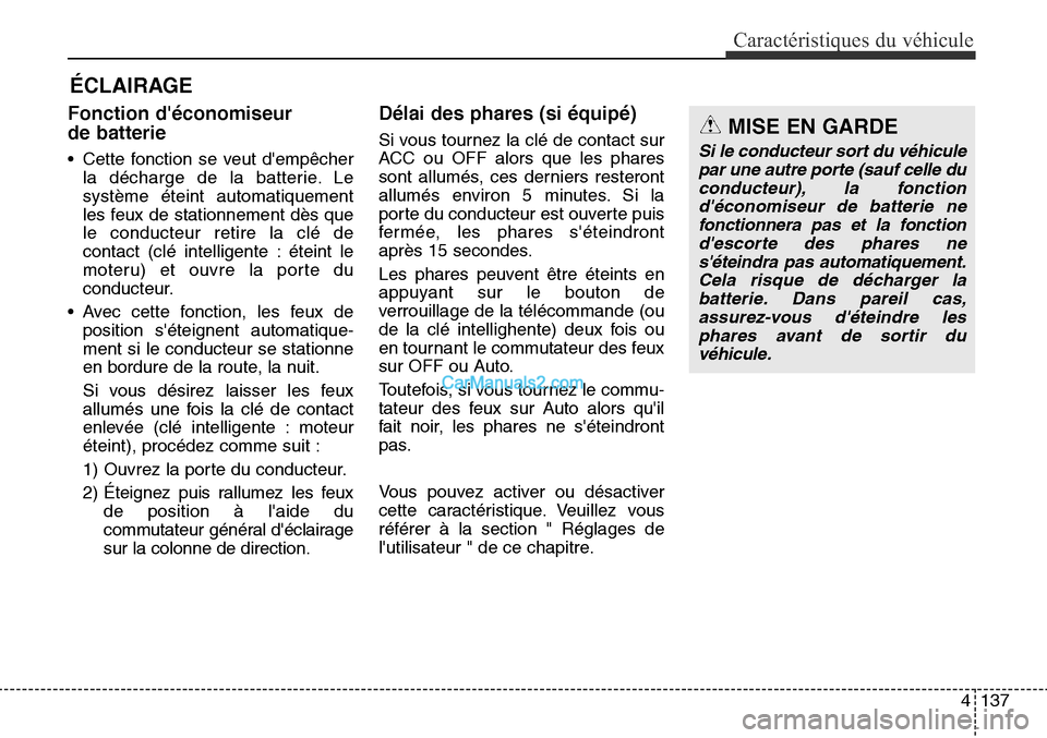 Hyundai Santa Fe Sport 2016 Manuel du propriétaire (in French) 4137
Caractéristiques du véhicule
Fonction déconomiseur
de batterie
• Cette fonction se veut dempêcherla décharge de la batterie. Le
système éteint automatiquement
les feux de stationnemen Hyundai Santa Fe Sport 2016 Manuel du propriétaire (in French) 4137
Caractéristiques du véhicule
Fonction déconomiseur
de batterie
• Cette fonction se veut dempêcherla décharge de la batterie. Le
système éteint automatiquement
les feux de stationnemen