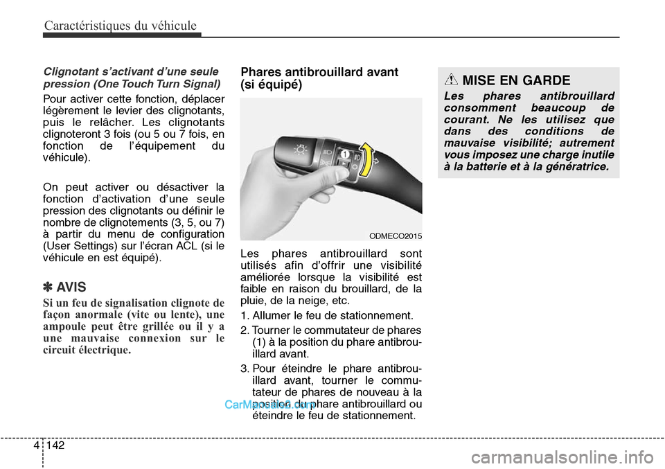 Hyundai Santa Fe Sport 2016  Manuel du propriétaire (in French) Caractéristiques du véhicule
142
4
Clignotant s’activant d’une seule
pression (One Touch Turn Signal)
Pour activer cette fonction, déplacer
légèrement le levier des clignotants,
puis le relâ